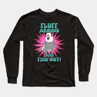 Fluff around and find out! grey cockatiel Long Sleeve T-Shirt